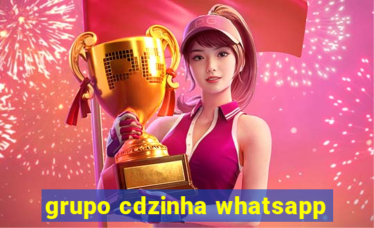 grupo cdzinha whatsapp