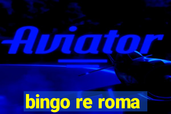 bingo re roma