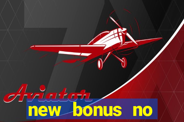 new bonus no deposit casino