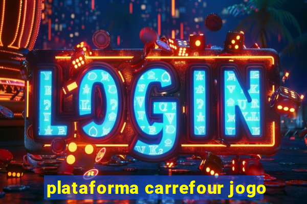 plataforma carrefour jogo