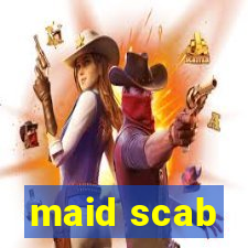 maid scab