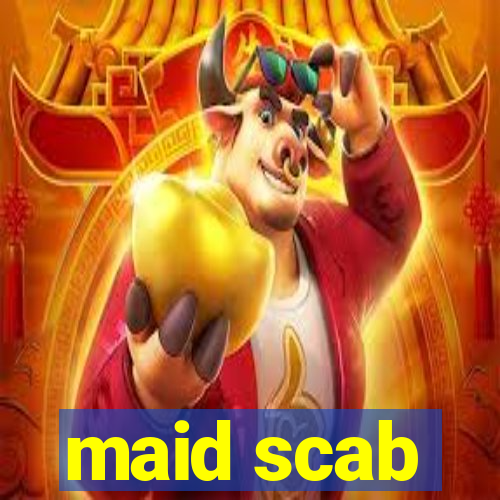 maid scab