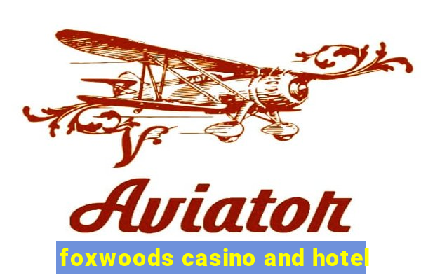 foxwoods casino and hotel