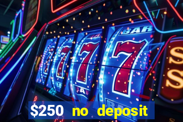 $250 no deposit bonus casino