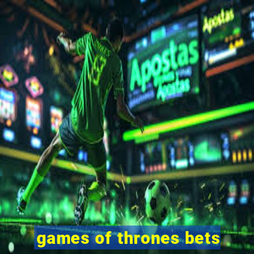 games of thrones bets