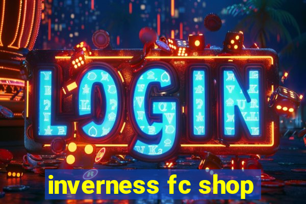 inverness fc shop