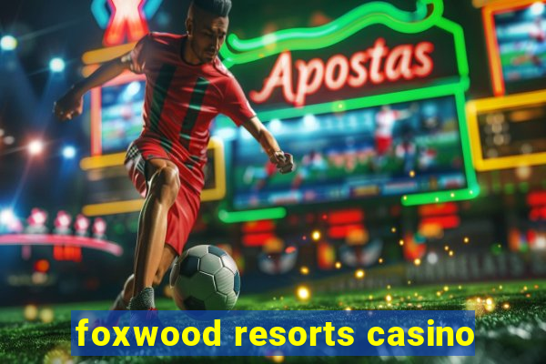 foxwood resorts casino