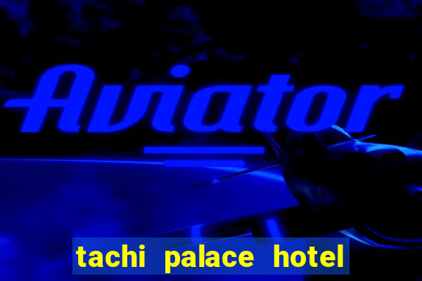 tachi palace hotel and casino