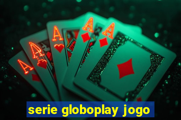 serie globoplay jogo