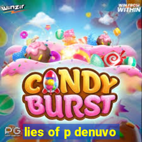 lies of p denuvo