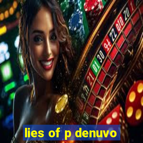 lies of p denuvo