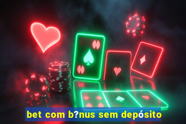 bet com b?nus sem depósito