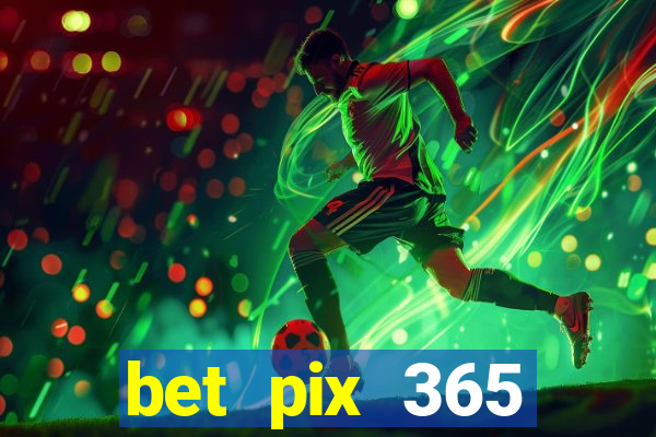 bet pix 365 apostas online