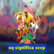 oq significa sccp