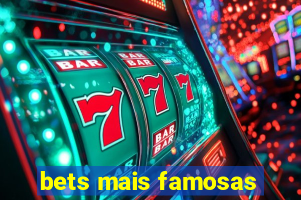 bets mais famosas