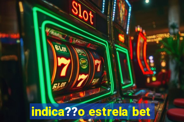 indica??o estrela bet