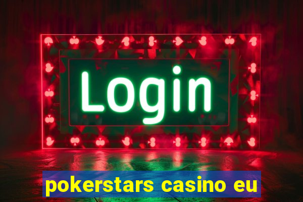 pokerstars casino eu