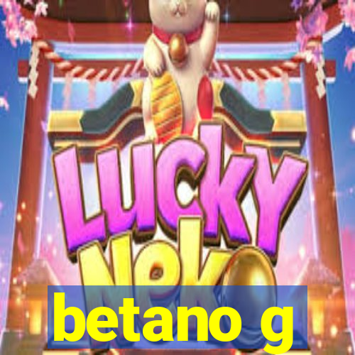 betano g