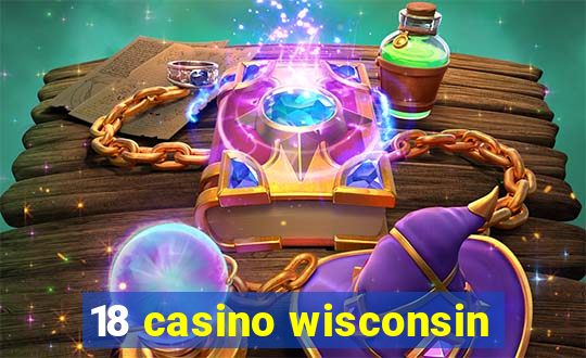 18 casino wisconsin