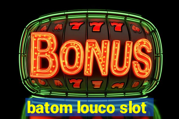 batom louco slot