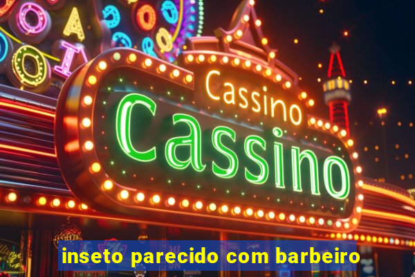 inseto parecido com barbeiro