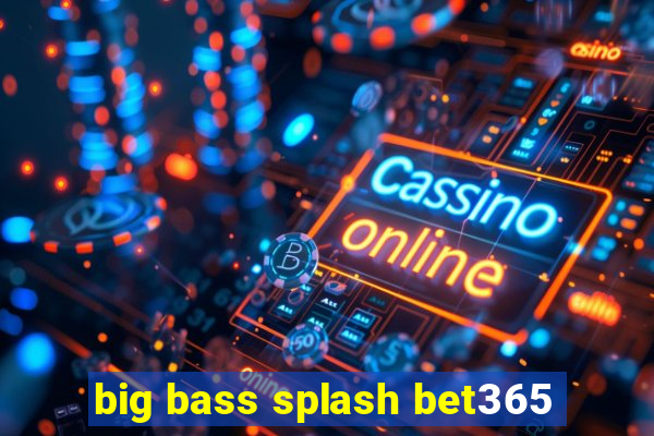 big bass splash bet365