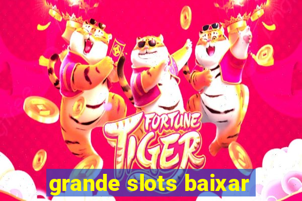 grande slots baixar