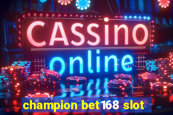 champion bet168 slot