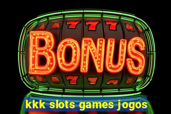 kkk slots games jogos