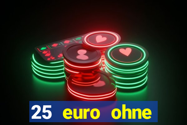 25 euro ohne einzahlung casino