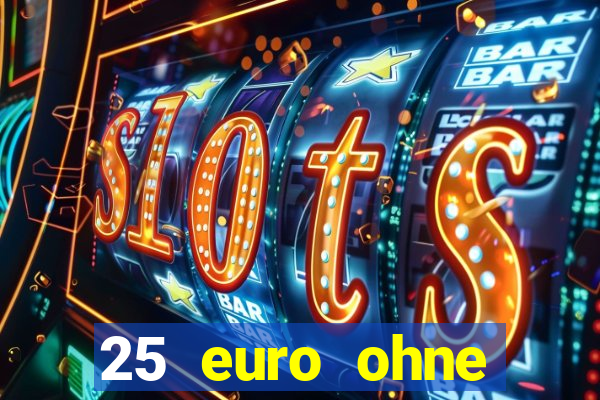 25 euro ohne einzahlung casino