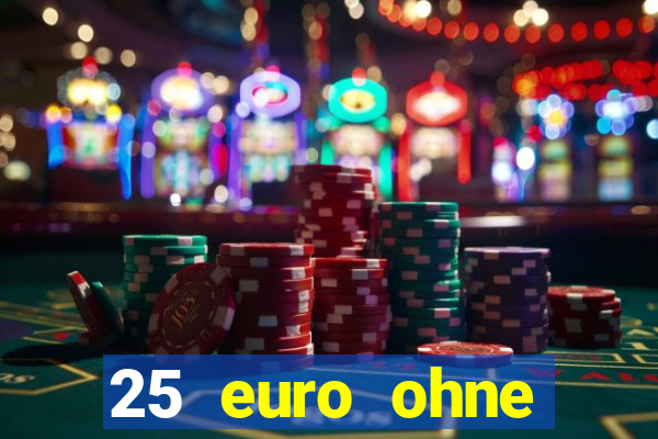 25 euro ohne einzahlung casino