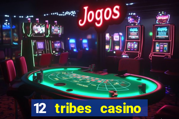 12 tribes casino rv park