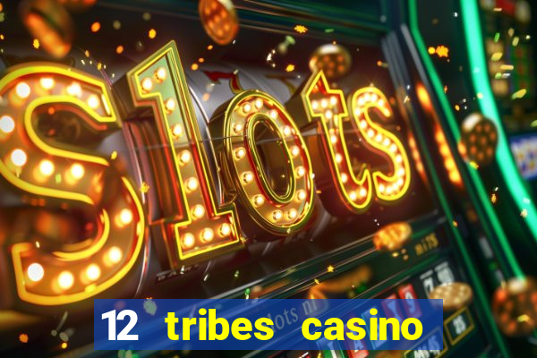 12 tribes casino rv park