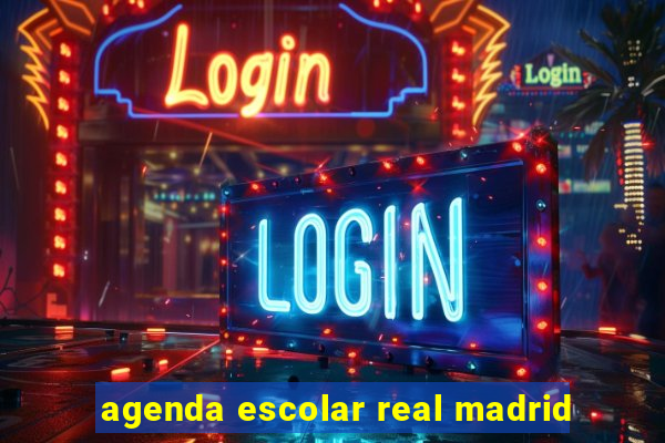 agenda escolar real madrid