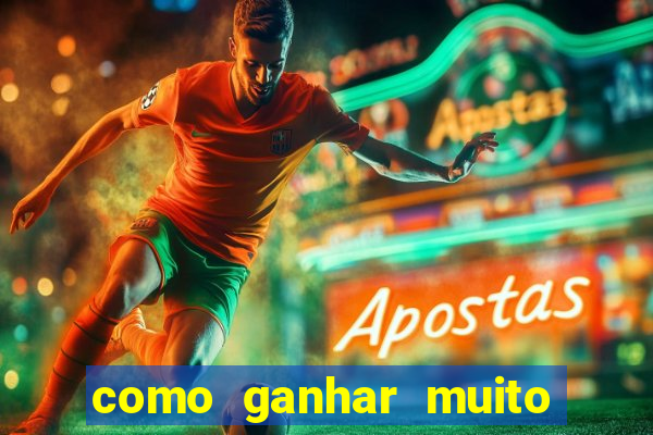 como ganhar muito dinheiro no jogo