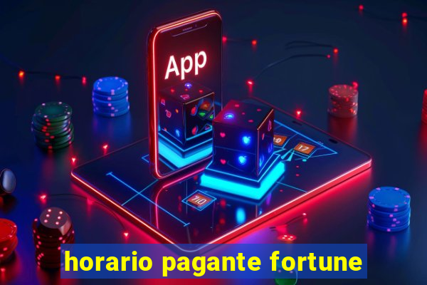 horario pagante fortune