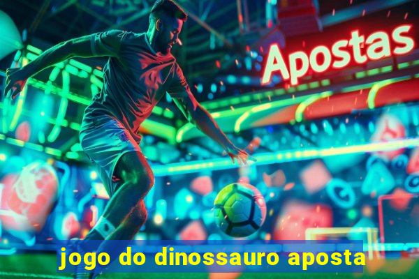 jogo do dinossauro aposta