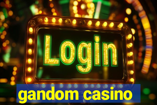 gandom casino