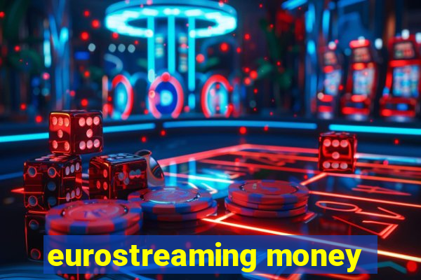 eurostreaming money