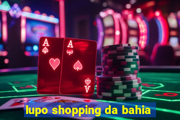 lupo shopping da bahia