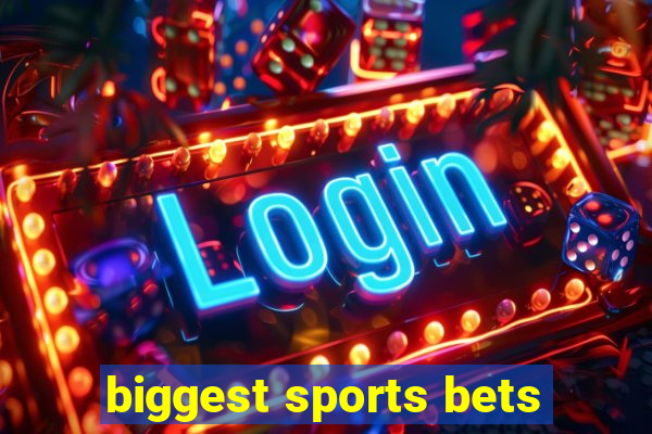 biggest sports bets