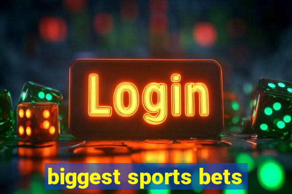 biggest sports bets