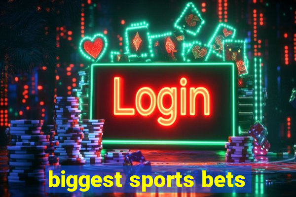 biggest sports bets