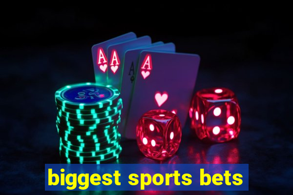 biggest sports bets