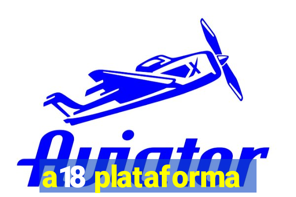 a18 plataforma