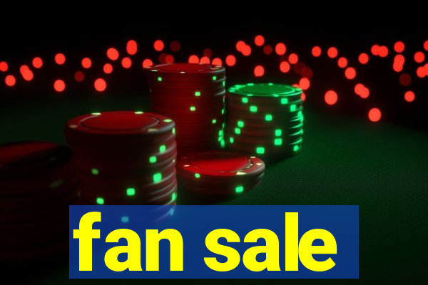 fan sale