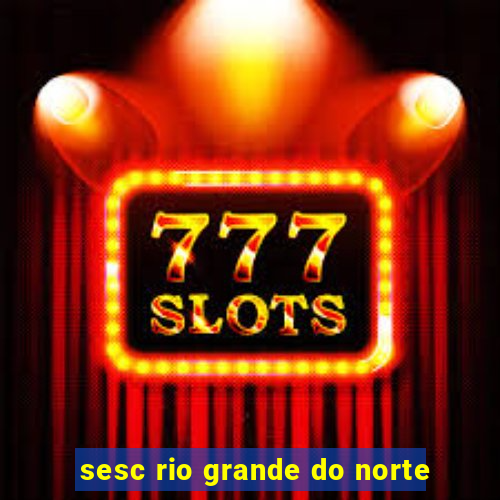 sesc rio grande do norte