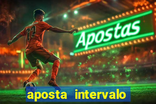 aposta intervalo final de jogo