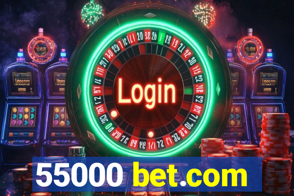 55000 bet.com